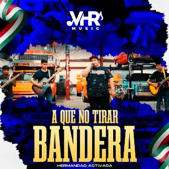 A Que No Tirar Bandera (En Vivo) by Hermandad Activada