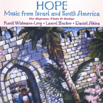 Hope: Music From Israel And South America For Soprano, Flute & Guitar by Daniel Akiva