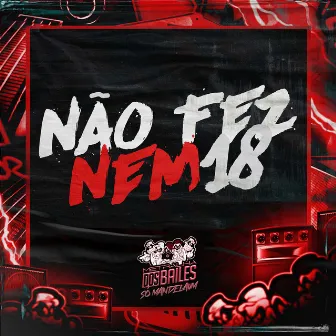 Não Fez Nem 18 by Menor Cayo