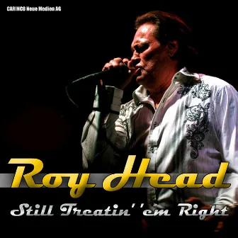 Roy Head - Still Treatin' 'Em Right by Roy Head