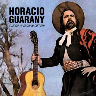 Cuando Ya Nadie Te Nombre by Horacio Guarany