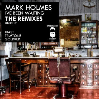 I've Been Waiting (The Remixes) by Mark Holmes (Uk)