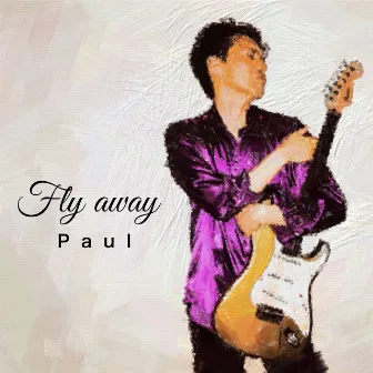 Fly away by Paul