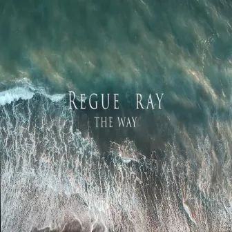 The Way by REGUE RAY