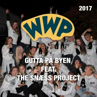 Wwp 2017 (feat. the Snæss Project) by Gutta På Byen