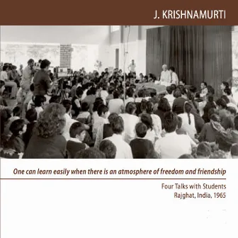 Rajghat 1965 - School Talks (Students) - One Can Learn Easily When There Is an Atmosphere of Freedom and Friendship by J Krishnamurti