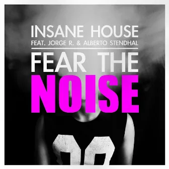 Fear The Noise by Insane House