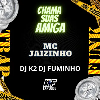 Chama Suas Amiga by Mc Jaizinho