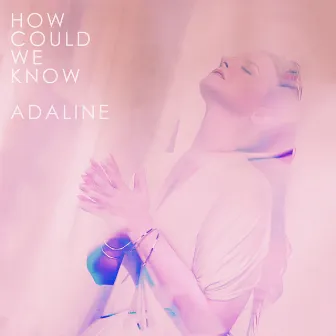 How Could We Know by Adaline