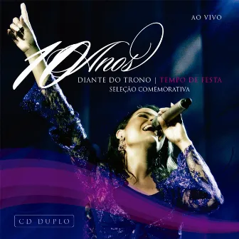 Diante do Trono 10 Anos - Tempo de Festa (Ao Vivo) by Ana Paula Valadão