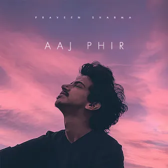 Aaj Phir by Praveen Sharma