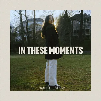 In These Moments by Camila Hidalgo