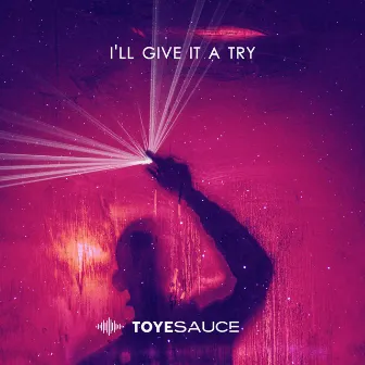 I'll Give It A Try by Toyesauce