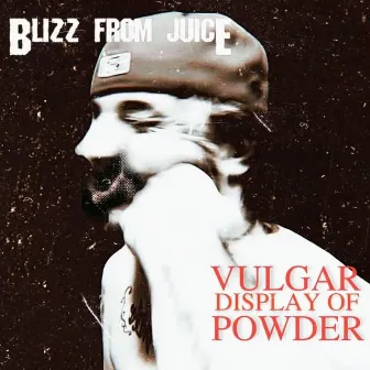 Vulgar Display Of Powder by Blizz from Juice