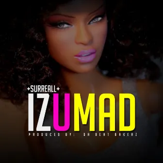 Iz U Mad by Surreall