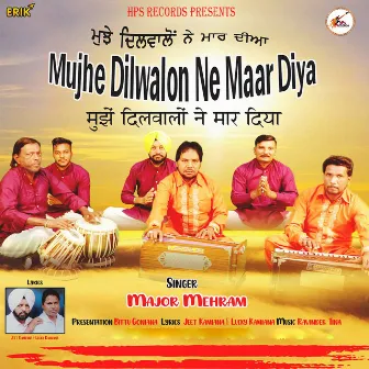 Mujhe Dilwalon Ne Maar Diya by Major Mehram