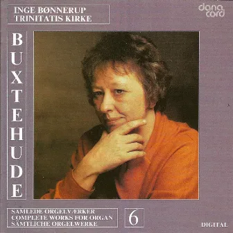 Buxtehude, D.: Organ Music (Complete), Vol. 6 by Inge Bønnerup