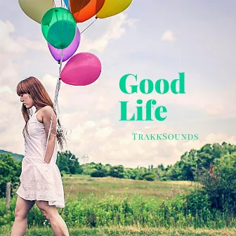 Good Life by TrakkSounds