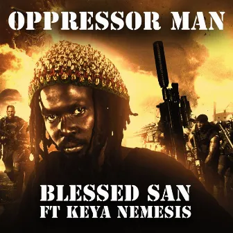 Oppressor Man by Blessed San