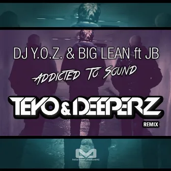 Addicted To Sound (Teyo & Deeperz Remix) by Big Lean