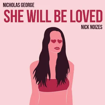 She Will Be Loved by Nick Noizes