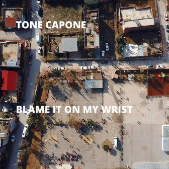 Blame It On My Wrist by Tone Capone