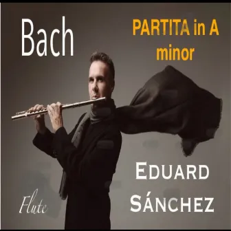 Bach Flute Partita BWV 1013 by Eduard Sánchez