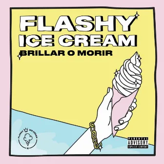 Brillar o Morir by Flashy Ice Cream