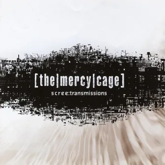 Scree:Transmissions by The Mercy Cage