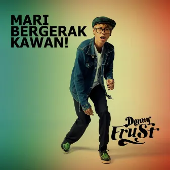 Mari Bergerak Kawan! by Denny Frust