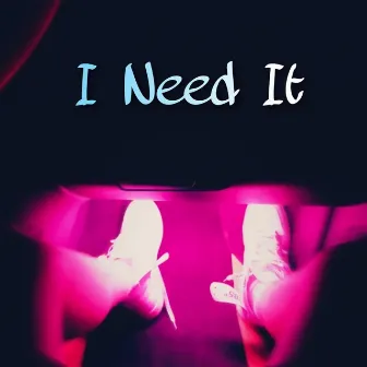 I Need It by TyTee-R