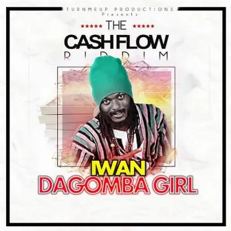 Dagomba Girl Ungrateful (The Cashflow Riddim) [Turn Me Up Productions Presents] by Iwan