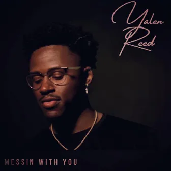 Messin With You by Yalen Reed