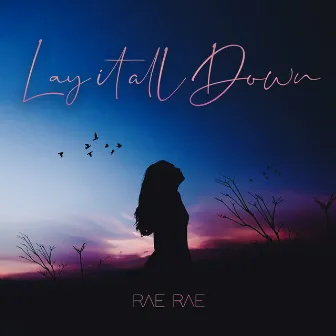 Lay It All Down by Rae Rae