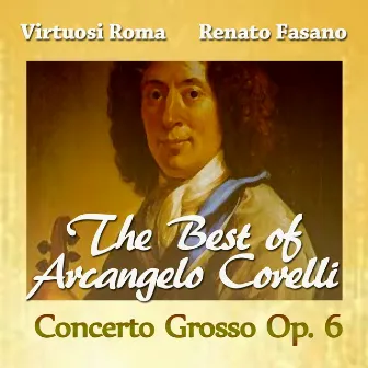 The Best of Arcangelo Corelli: Concerto Grosso, Op. 6 by Virtuosi Di Roma