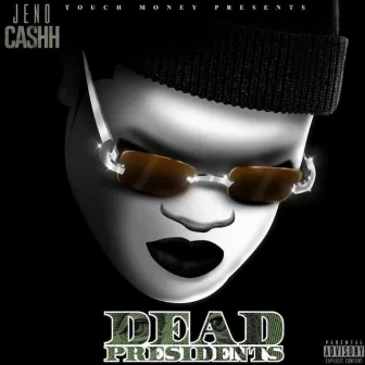 Dead Presidents by Jeno Cashh