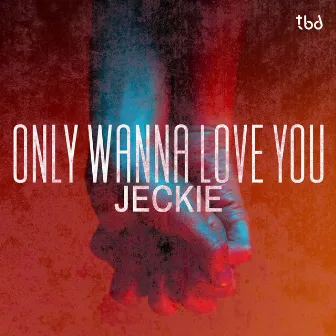 Only Wanna Love You by Jeckie