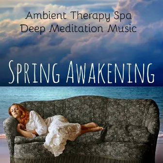 Spring Awakening - Ambient Therapy Deep Meditation Spa Music with Sound of Nature Instrumental Healing Sounds by Meditation Spirit