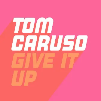 Give It Up by Tom Caruso