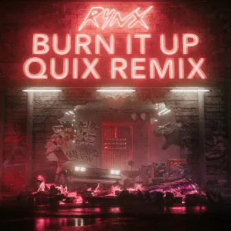 Burn It Up (QUIX Remix) by Rynx