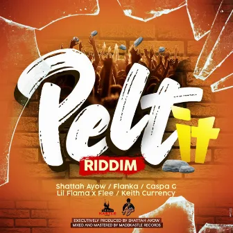 Pelt It Riddim by SHATTAH AYOW