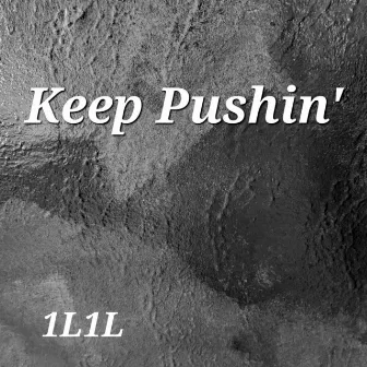 Keep Pushin' by 1L1L