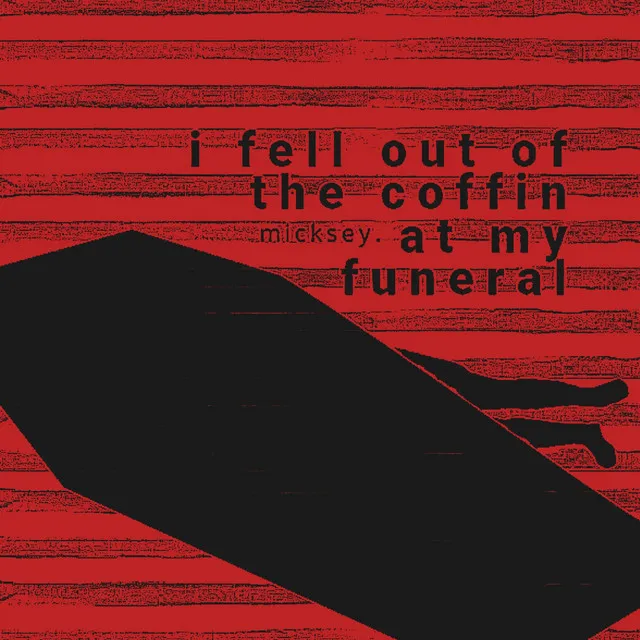 i fell out of the coffin at my funeral