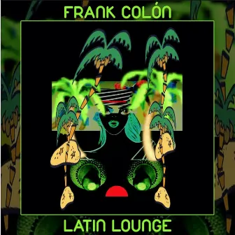 Latin Lounge by Frank Colon