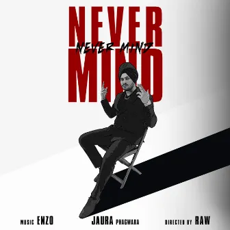 Never Mind by Jaura Phagwara