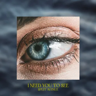 I Need You to See by Split Avenue