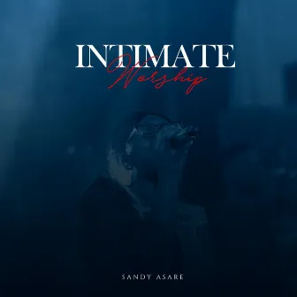 Intimate Worship by Sandy Asare