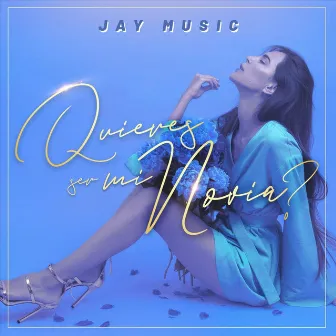 Quieres Ser Mi Novia? by Jay Music