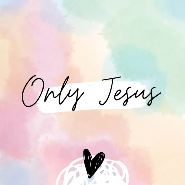 ONLY JESUS