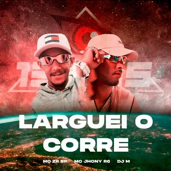 Larguei o Corre by MC Jhony R6